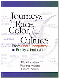 Journeys of Race, Color & Culture: From Racial Inequality to Equity & Inclusion by Rick Huntley, Rianna Moore, Carol Pierce